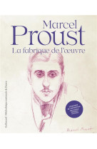 Proust, la fabrique de l-oeuvre