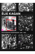 Elie kagan photographe independant, 1960-1990