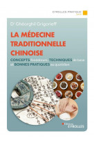 La medecine traditionnelle chinoise - concepts fondateurs, techniques de base et bonnes pratiques a