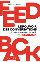 Feedback : le pouvoir des conversations - maitriser l art de donner et recevoir du feedback