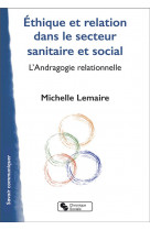 Ethique et relation dans le secteur sanitaire et social - l-andragogie relationnelle