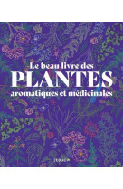 Le beau livre des plantes aromatiques et medicinales