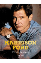 Harrison ford - l-etoffe d-un heros