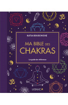 Ma bible des chakras - le guide de reference