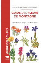 Guide des fleurs de montagne. alpes, pyrenees, vosges, jura, massif central