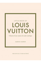 Little book of louis vuitton (version francaise) - l-histoire d-une maison de mode le legende