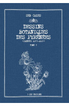 Dessins botaniques des pyrenees - carnets 2017-2023 - tome 1