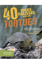 40 idees fausses sur les tortues