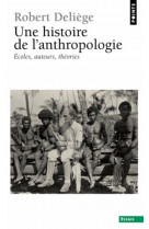 Une histoire de l-anthropologie (nouvelle e dition). ecoles, auteurs, theories