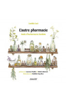 L-autre pharmacie - guide d-herboristerie familiale
