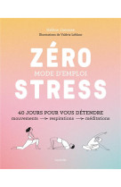 Zero stress : mode d-emploi