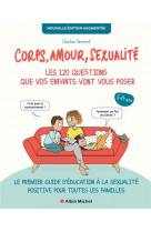 Corps, amour, sexualite : les 120 questions que vos enfants vont vous poser - tome 1 nouvelle... - l