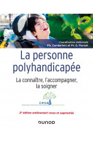 La personne polyhandicapee - 2e ed. - la connaitre, l-accompagner, la soigner