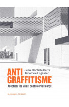 Antigraffitisme - aseptiser les villes, controler les corps