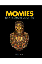 Momies - les chemins de l-eternite