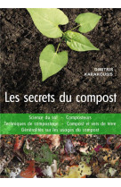 Les secrets du compost - guide pratique : science du sol - composteurs  - techniques de compostage..