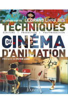 Le grand livre des techniques du cinema d-animation - du film au jeu video : ecriture, production et
