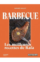 Le barbecue de rafa. 100 recettes pour devenir le roi du barbecue !
