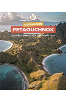 Destination petaouchnok - les spots preferes du reseau qui bouscule les voyages