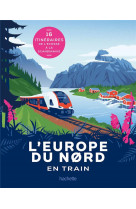 L-europe du nord en train - 18 itineraires de l-ecosse a la scandinavie