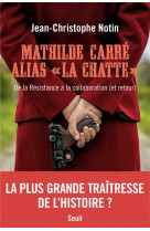 Mathilde carre alias la chatte. de la resistance a la collaboration (et retour)