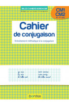 Cahier de conjugaison cm1/cm2 9-11 ans - entrainement methodique a la conjugaison - ca