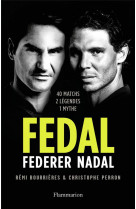 Fedal : federer nadal - 40 matchs, 2 legendes, 1 mythe