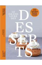 Le grand livre des desserts - chefs - techniques - recettes - conseils