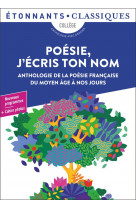 Poesie, j-ecris ton nom - anthologie de la poesie francaise du moyen age a nos jours