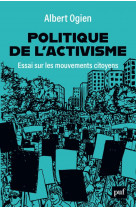 Politique de l-activisme - essai sur les mouvements citoyens