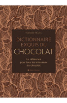 Dictionnaire exquis du chocolat - la rererence pour tous les amoureux du chocolat