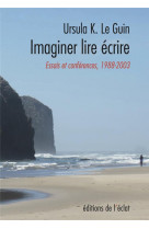 Ecrire, lire, imaginer - essais et conferences 1988-2003