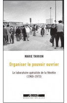 Organiser le pouvoir ouvrier - le laboratoire operaiste de la venetie (1960-1973)