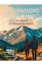 Destinations week-ends en france - 100 experiences velo et randonnee