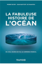 La fabuleuse histoire de l-ocean - de l-eau, source de vie, au commerce mondial
