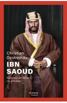 Ibn saoud - seigneur du desert, roi d-arabie