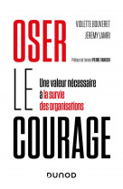 Oser le courage - une valeur necessaire a la survie des organisations