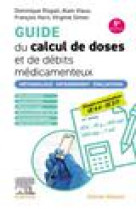 Guide du calcul de doses et de debits medicamenteux - methodologie. entrainement. evaluations