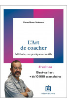 L-art de coacher - 4e ed. - methode, cas pratiques et outils