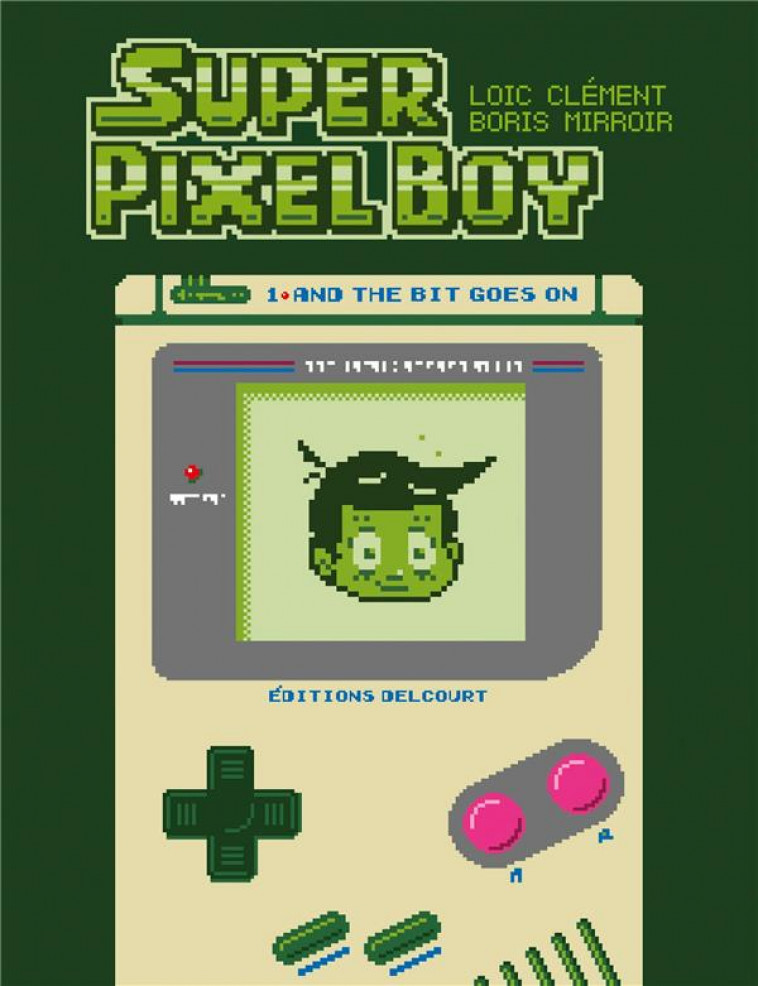 SUPER PIXEL BOY T01 - AND THE BIT GOES ON - CLEMENT/MIRROIR - DELCOURT