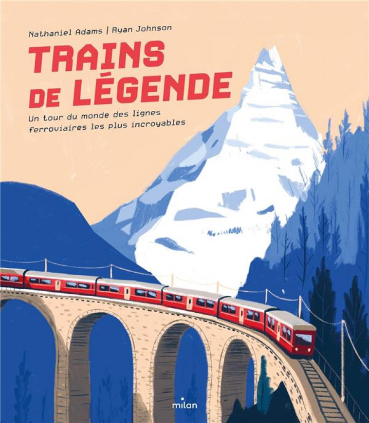 TRAINS DE LEGENDE. UN TOUR DU MONDE DES LIGNES FERROVIAIRES LES PLUS INCROYABLES - ADAMS/JOHNSON - MILAN