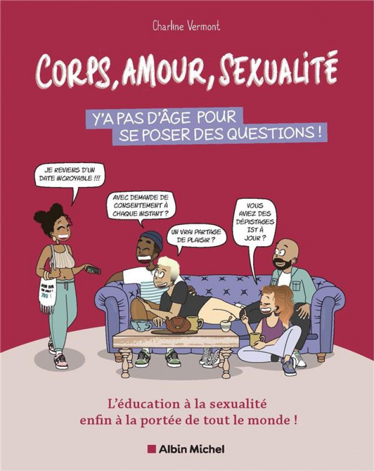 CORPS, AMOUR, SEXUALITE : Y'A PAS D'AGE POUR SE POSER DES QUESTIONS ! L'EDUCATION A LA SEXUALITE ENFIN A LA PORTEE DE TOUT LE MONDE ! - VERMONT  CHARLINE - ALBIN MICHEL