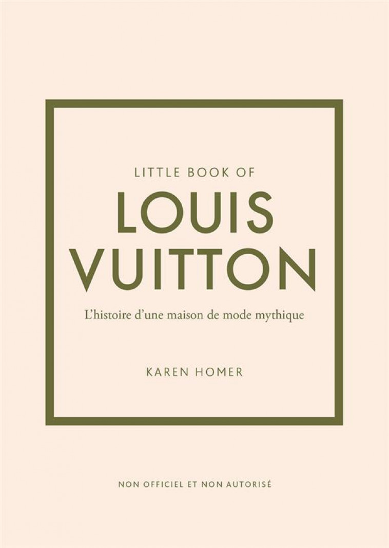 LITTLE BOOK OF LOUIS VUITTON (VERSION FRANCAISE) - L-HISTOIRE D-UNE MAISON DE MODE LE LEGENDE - HOMER KAREN - PLACE VICTOIRES