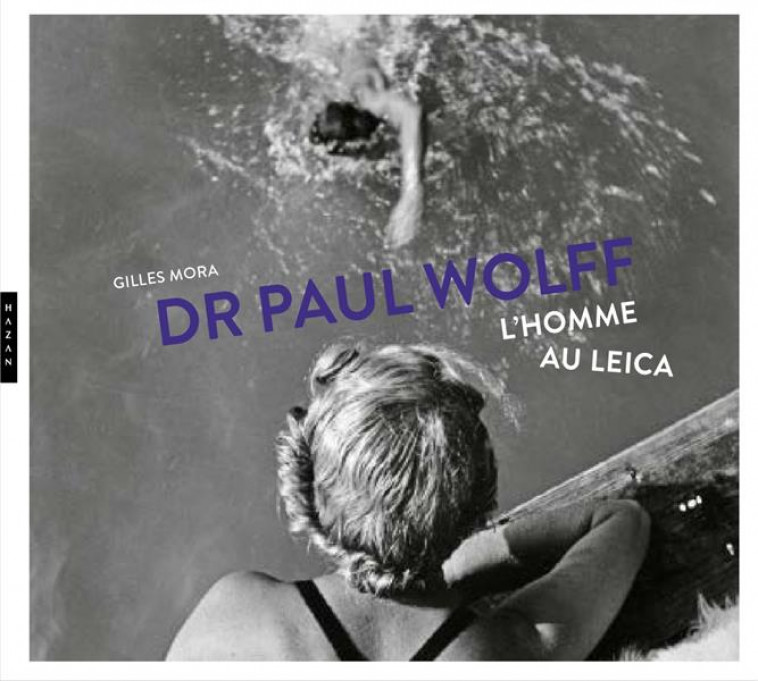 PAUL WOLFF : L-HOMME AU LEICA - MORA GILLES - HAZAN