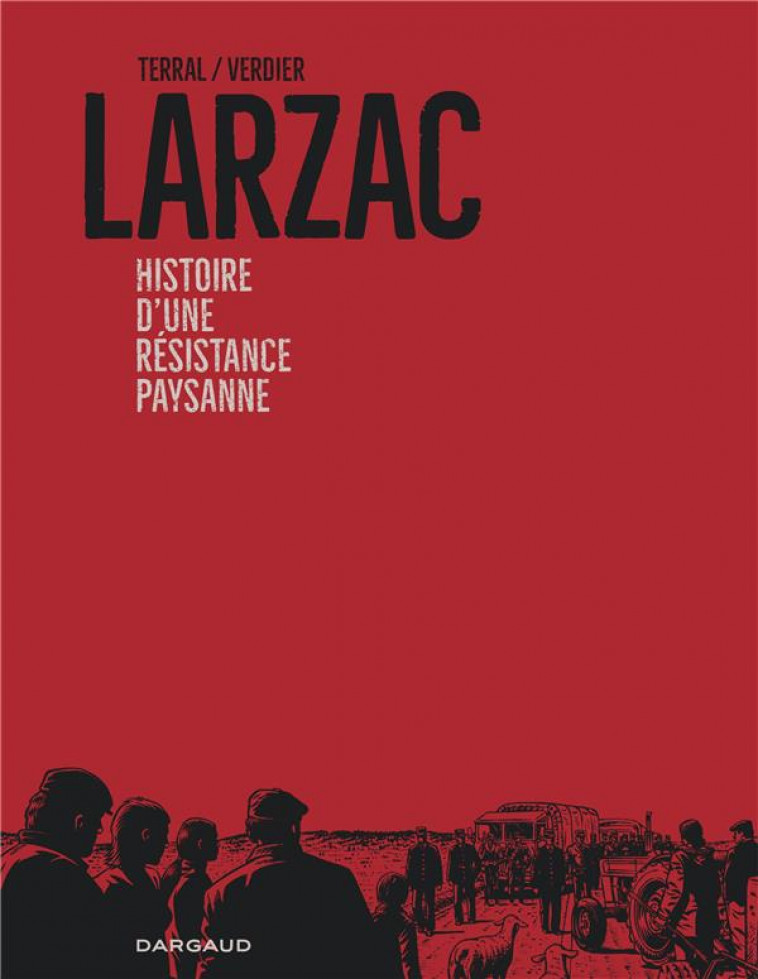 LARZAC, HISTOIRE D-UNE REVOLTE PAYSANNE - TERRAL PIERRE-MARIE - DARGAUD