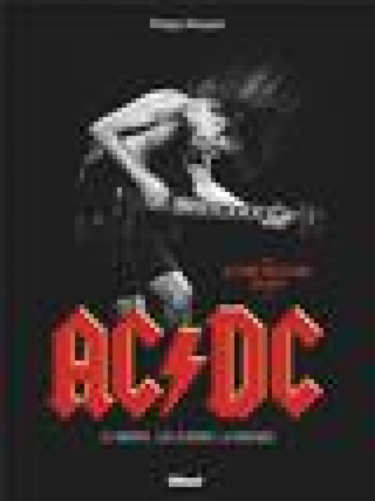 AC/DC - LE GROUPE, LES ALBUMS, LA MUSIQUE - MARGOTIN PHILIPPE - GLENAT
