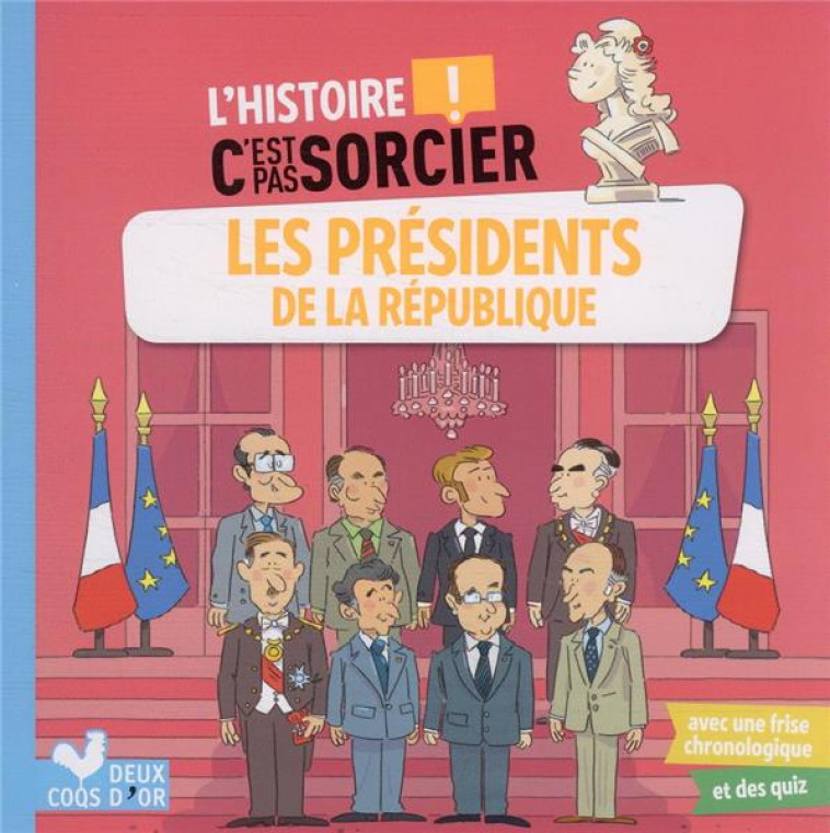L-HISTOIRE C-EST PAS SORCIER - LES PRESIDENTS DE LA REPUBLIQUE - BOSC/MOSCA - DEUX COQS D OR