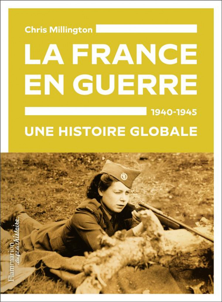 LA FRANCE EN GUERRE 1940-1945. UNE HISTOIRE GLOBALE - MILLINGTON CHRIS - FLAMMARION