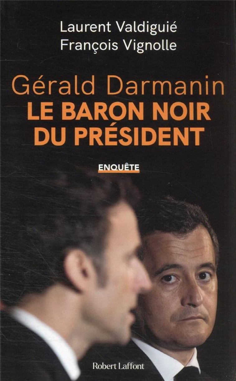 GERALD DARMANIN, LE BARON NOIR DE LA MACRONIE - VALDIGUIE/VIGNOLLE - ROBERT LAFFONT