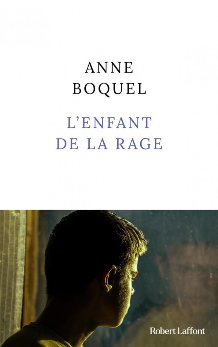 L-ENFANT DE LA RAGE - BOQUEL ANNE - ROBERT LAFFONT